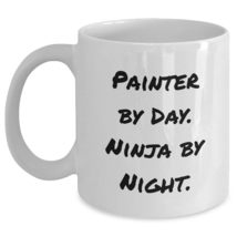 Painter By Day. Ninja By Night. Funny White Coffee Mug Gifts from Friends to Bir - $16.61+