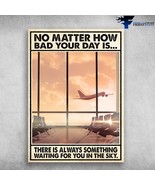 Airport View No Matter How Bad Your Day Is There Is Always Something Wai... - £12.59 GBP