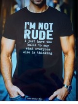 I&#39;m Not Rude. I Just have The Balls To Say What Everyone Else Is Thinking T-shir - £13.25 GBP