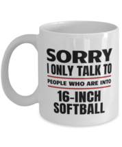 Funny 16-Inch Softball Mug - Sorry I Only Talk To People Who Are Into - 11 oz  - £11.78 GBP