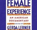 The Female Experience: An American Documentary Lerner, Gerda - $2.93