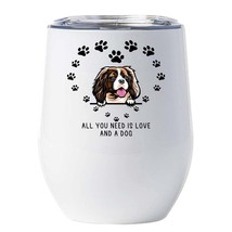 Funny Cavalier King Dogs Tumbler 12oz All You Need Is Love & A Dog Wine cup Gift - $22.72