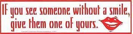 If You See Someone Without A Smile, Give Them One Of Yours Bumper Sticker - £17.06 GBP