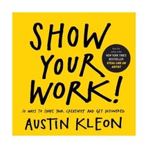 Show Your Work!: 10 Ways to Share Your Creativity and Get Discovered Kleon, Aust - $17.00