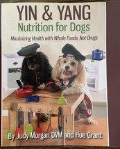 Yin &amp; Yang Nutrition for Dogs: Maximizing Health w/ Whole Foods, Not Dru... - $17.35