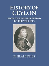History Of Ceylon From The Earliest Period To The Year MDCCCXV [Hardcover] - £40.77 GBP