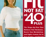 Fit Not Fat at 40-Plus: The Shape-Up Plan That Balances Your Hormones... - $2.27