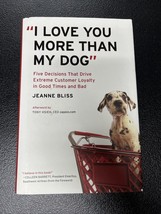 I Love You More Than My Dog : Five Decisions That Drive Extreme Customer SIGNED - £31.60 GBP