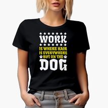 Work is Where Hair is Everywhere But On The Dog. Pet Care &amp; Grooming Gra... - £17.12 GBP+