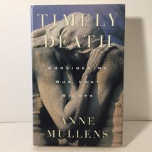 Timely Death: Considering Our Last Rights By Anne Mullens - Hardcover First Ed. - £9.65 GBP