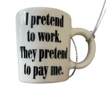 Office  Ornament Funny I Pretend to work They Pretend to Pay Me Work Mug... - $7.84