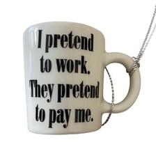 Office  Ornament Funny I Pretend to work They Pretend to Pay Me Work Mug Midwest - £6.36 GBP