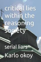 critical lies within the reasoning society: serial liars by Karlo Kolong... - $367.33 MXN