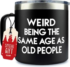 Funny Gag Gifts for Old Person Weird Being the Same Age as Old People Mu... - $41.99