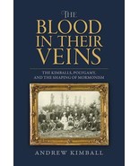 The Blood in Their Veins: The Kimballs, Polygamy, and the Shaping of Mor... - $624.46 MXN