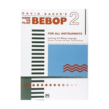 David Baker&#39;s How to Play Bebop 2: Learning the Bebop Language: Patterns... - $19.00