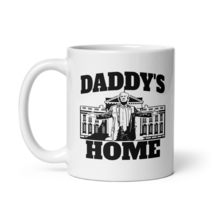 Funny Daddys Home Trump 2024 Mug, Trump 2024 Take America Back Daddy&#39;s Home Mug, - $17.08+