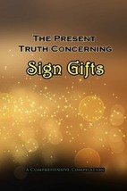 The Present Truth Concerning Sign Gifts (A Compilation) [Paperback] Clyd... - $14.95