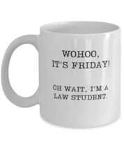 Coffee Mug Funny Wohoo It&#39;s Friday Oh wait, I&#39;m a law student Lawyer  - £12.02 GBP