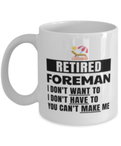 Retired Foreman Mug - I Don&#39;t Want To You Can&#39;t Make Me - 11 oz Funny  - £12.02 GBP