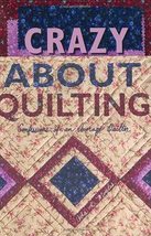 Crazy About Quilting: Confessions of an Average Quilter Moyles, Ada - $24.49