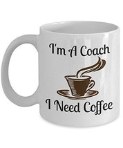 I&#39;m A Coach I Need Coffee - Novelty 11oz White Ceramic Coach Mug - Perfect Anniv - $21.99