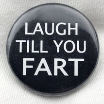 Laugh Till You Fart Pin Button Pinback - $9.89