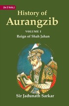 History of Aurangzib: Mainly based on Persian Sources Volume 1st-Reign of Shah J - £22.20 GBP
