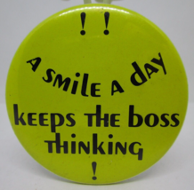 Vintage Pinback Pin Button A Smile A Day Keeps The Boss Thinking 2.25 in... - $14.84