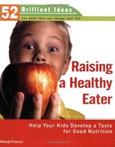 Raising a Healthy Eater (52 Brilliant Ideas): Help Your Kids Develop a T... - £6.25 GBP