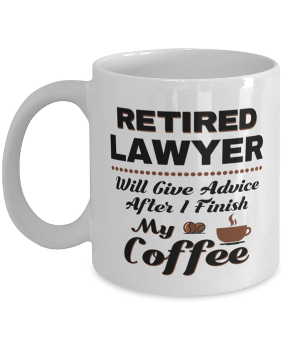 Funny Lawyer Coffee Mug - Retired Will Give Advice After I Finish My Coffee -