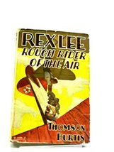 Rex Lee, Rough Rider of the Air [Hardcover] Burtis, Thomson. - £61.52 GBP