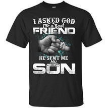 I Asked God For A Best Friend He Sent Me My Son T-shirt - Perfect Father... - £15.71 GBP
