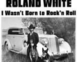 I Wasn&#39;t Born To Rock &#39;N&#39; Roll [Vinyl] Roland White - $99.99