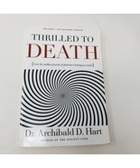 Thrilled to Death: How the Endless Pursuit of Pleasure Is Leaving Us Numb - £7.74 GBP