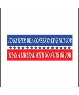 I’d Rather Be a Conservative Nut Job Than a Liberal with No Nuts or Job - £2.98 GBP