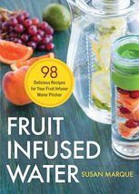 Fruit Infused Water: 98 Delicious Recipes for Your Fruit Infuser Water Pitcher [ - £5.58 GBP