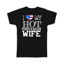 I Love My Hot Puerto Rican Wife : Gift T-Shirt Puerto Rico Flag Country Valentin - £19.65 GBP+