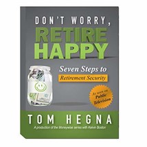 Don&#39;t Worry, Retire Happy! Seven Steps to Retirement Security by Tom Hegna by To - £16.25 GBP