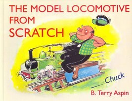 The Model Locomotive from Scratch : By Chuck [Paperback] B. Terry Aspin - $6.89