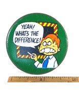 Vintage Yeah! Whats The Difference! - 2&quot;  Pinback Button (Circa 1980&#39;s) - $3.98