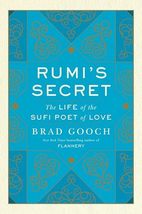 Rumi&#39;s Secret: The Life of the Sufi Poet of Love Gooch, Brad - £15.31 GBP