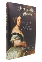 Carolly Erickson HER LITTLE MAJESTY The Life of Queen Victoria 1st Edition 1st P - $50.94