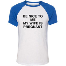 Be Nice To Me My Wife Is Pregnant Funny Dad T-shirt mens Graphic Tee Shirts Tops - £14.11 GBP