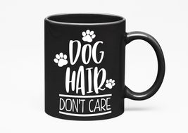 Make Your Mark Design Dog Hair Don&#39;t Care. Funny, Black 11oz Ceramic Mug - £17.33 GBP+