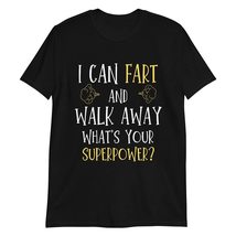 I Can Fart and Walk Away What&#39;s Your Superpower Sarcastic Funny Humor Tee Black - £15.58 GBP+