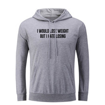I Would Lose Weight But I Hate Losing Hoodies Sweatshirt Sarcastic Sloga... - $26.17