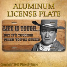 John Wayne Life Is Tough Aluminum License Plate Tag Made In Usa - £15.38 GBP