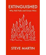 Extinguished: Why Hell Fails and Grace Wins [Paperback] Steve Martin - $17.91 CAD