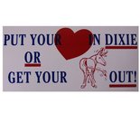 Wholesale Lot 6 Put Your Heart In Dixie Or Get Your Ass Out Decal Bumper... - $8.88